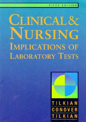 Clinical Nursing Implications of Laboratory Tests - Tilkian, Ara G, MD, Facc, and Conover, Mary Boudreau, RN, Bsn, and Tilkian, Sarko M