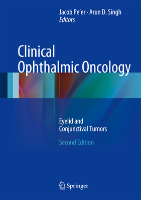 Clinical Ophthalmic Oncology: Eyelid and Conjunctival Tumors - Pe'er, Jacob (Editor), and Singh, Arun D. (Editor)