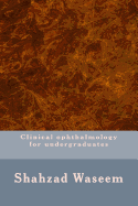 Clinical ophthalmology for undergraduates