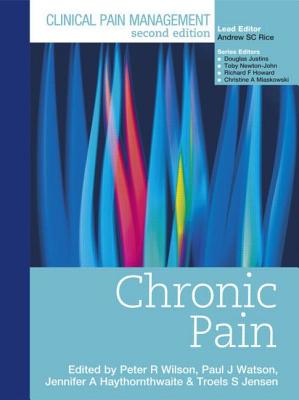 Clinical Pain Management: Chronic Pain - Wilson, Peter, and Watson, Paul, and Haythornwaite, Jennifer