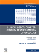 Clinical Pet/Ct: Quarter-Century Transformation of Oncology, an Issue of Pet Clinics: Volume 19-2
