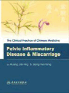 Clinical Practice of Chinese Medicine: Pelvic Inflammatory Disease and Miscarriage - Huang, Jian-Ling