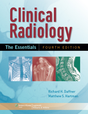 Clinical Radiology: The Essentials - Daffner, Richard H, Dr., and Hartman, Matthew, Dr.