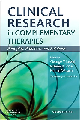 Clinical Research in Complementary Therapies: Principles, Problems and Solutions - Lewith, George Thomas, Ma, DM, Frcp (Editor), and Jonas, Wayne B, Dr., MD (Editor), and Walach, Harald, PhD (Editor)