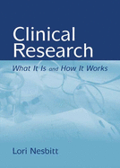 Clinical Research: What It Is and How It Works: What It Is and How It Works