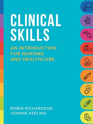 Clinical Skills: An Introduction for Nursing and Healthcare - Richardson, Robin, and Keeling, Joanne