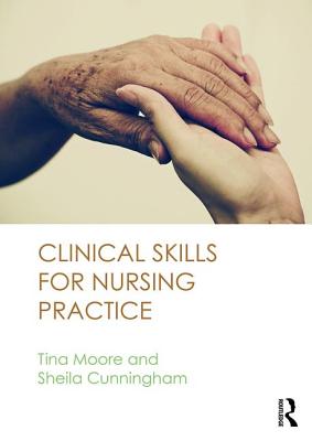 Clinical Skills for Nursing Practice - Moore, Tina (Editor), and Cunningham, Sheila (Editor)