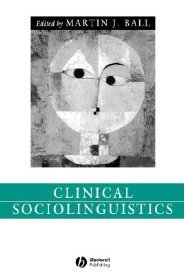 Clinical Sociolinguistics - Ball, Martin J (Editor)