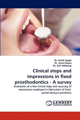 Clinical Steps and Impressions in Fixed Prosthodontics - A Survey - Gupta, Anish, Dr., and Khare, Sumit, Dr., and Prithviraj, D R, Dr.