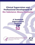 Clinical Supervision and Professional Development of the Substance Abuse Counselor: Treatment Improvement Protocol Series (TIP 52)