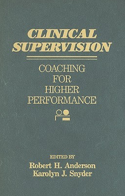 Clinical Supervision: Coaching for Higher Performance - Anderson, Robert H, Dr. (Editor)