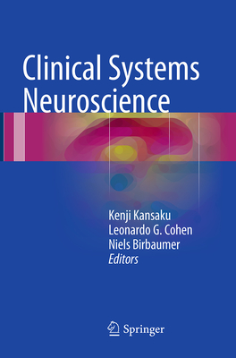 Clinical Systems Neuroscience - Kansaku, Kenji (Editor), and Cohen, Leonardo G, Dr. (Editor), and Birbaumer, Niels (Editor)