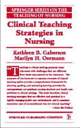 Clinical Teaching Strategies in Nursing - Gaberson, Kathleen B, PhD, RN, CNE, and Oermann, Marilyn H, Dr., PhD, RN, Faan