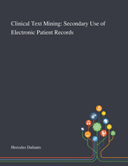 Clinical Text Mining: Secondary Use of Electronic Patient Records