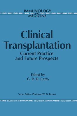 Clinical Transplantation: Current Practice and Future Prospects - Catto, G R (Editor)