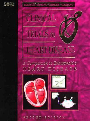 Clinical Trials in Heart Disease: A Companion to Braunwald's Heart Disease - Manson, Joann, and Buring, Julie E, Scd, and Ridker, Paul M, MD, MPH