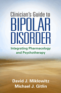 Clinician's Guide to Bipolar Disorder: Integrating Pharmacology and Psychotherapy