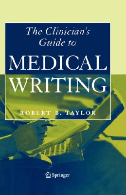 Clinician's Guide to Medical Writing - Taylor, Robert B, M.D.
