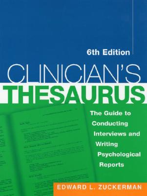 Clinician's Thesaurus, 6th Edition: The Guide to Conducting Interviews and Writing Psychological Reports - Zuckerman, Edward L, PhD