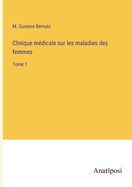 Clinique mdicale sur les maladies des femmes: Tome 1