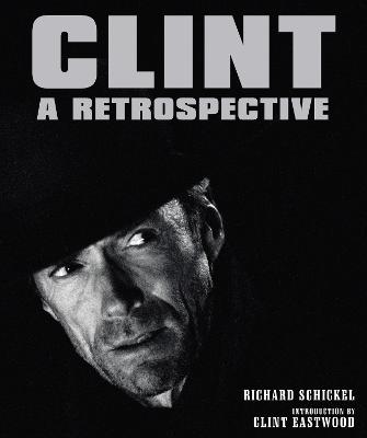 Clint: A Retrospective - Schickel, Richard