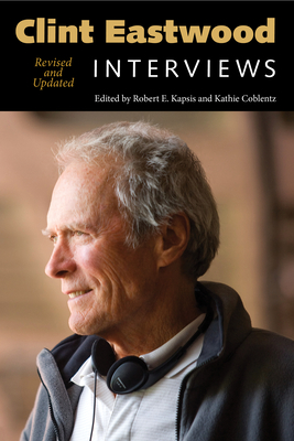 Clint Eastwood: Interviews - Kapsis, Robert E (Editor), and Coblentz, Kathie (Editor)