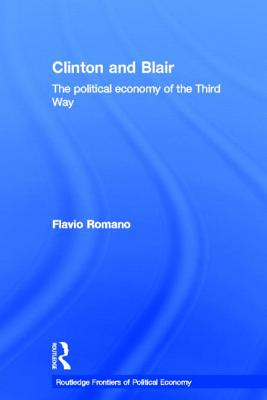 Clinton and Blair: The Political Economy of the Third Way - Romano, Flavio