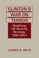 Clinton's War on Terror: Redefining US Security Strategy, 1993-2001