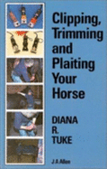 Clipping, Trimming and Plaiting Your Horse