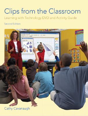 Clips from the Classroom: Learning with Technology DVD and Activity Guide - Harris, Carl, and Cavanaugh, Cathy