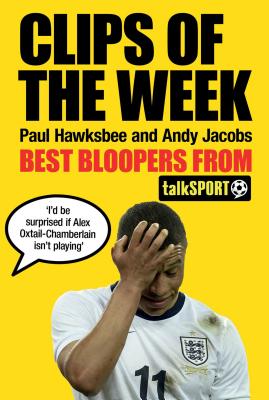 Clips of the Week: Best Bloopers from TalkSport - Hawksbee, Paul, and Jacobs, Andy