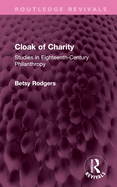 Cloak of Charity: Studies in Eighteenth-Century Philanthropy