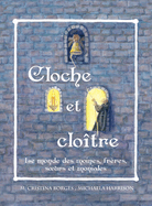 Cloche et clotre: Le monde des moines, frres, soeurs et moniales