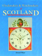 Clockmakers and Watchmakers of Scotland - Whyte, Donald
