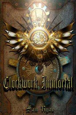 Clockwork Immortal - Ryan, Sam