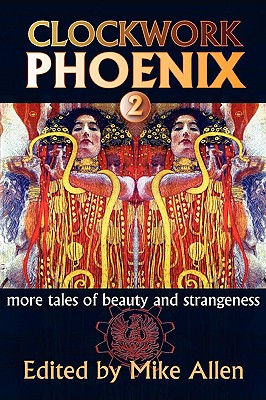 Clockwork Phoenix 2: More Tales of Beauty and Strangeness - Allen, Mike (Editor)