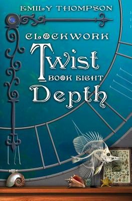 Clockwork Twist: Book Eight: Depth - Thompson, Emily