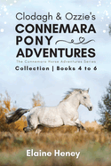 Clodagh & Ozzie's Connemara Pony Adventures: The Connemara Horse Adventures Series Collection - Books 4 to 6