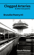 Clogged Arteries: Brutalist Poetry #3