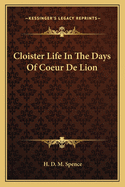 Cloister Life In The Days Of Coeur De Lion