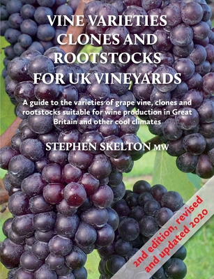 Clones and Rootstocks for Uk Vineyards 2nd Edition Vine Varieties - Skelton, Stephen