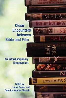 Close Encounters between Bible and Film: An Interdisciplinary Engagement - Copier, Laura (Editor), and Vander Stichele, Caroline (Editor)