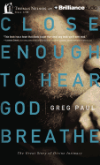 Close Enough to Hear God Breathe: The Great Story of Divine Intimacy