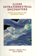 Close Extraterrestrial Encounters: Positive Experiences with Mysterious Visitors - Boylan, Richard J, Ph.D.