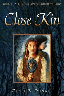 Close Kin: Book II -- The Hollow Kingdom Trilogy - Dunkle, Clare B