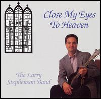 Close My Eyes to Heaven - Larry Stephenson