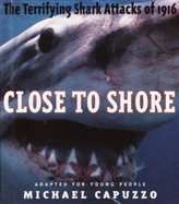 Close to Shore: The Terrifying Shark Attacks of 1916 - Capuzzo, Michael, and Capuzzo, Mike