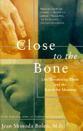 Close to the Bone: Lifethreatening Illness and the Search for Meaning