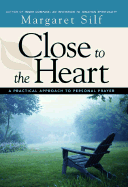 Close to the Heart: A Practical Approach to Personal Prayer