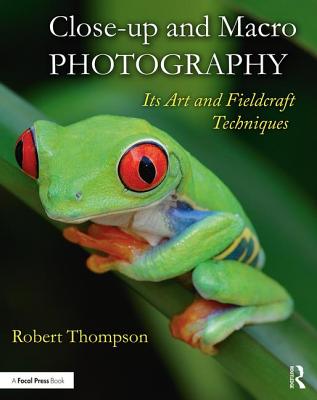 Close-up and Macro Photography: Its Art and Fieldcraft Techniques - Thompson, Robert